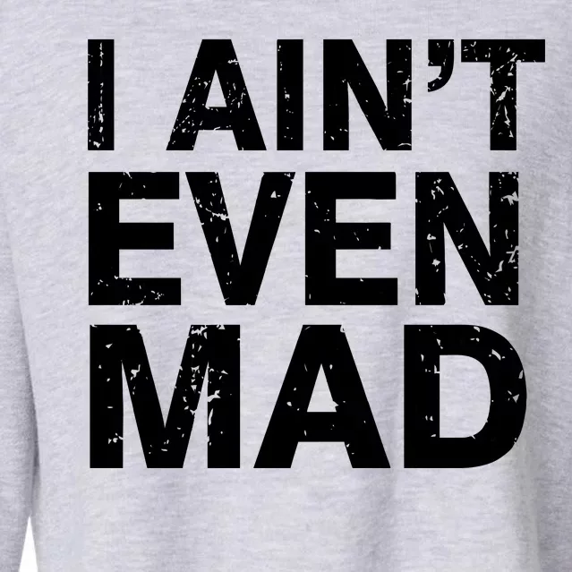 I Ain't Even Mad Cropped Pullover Crew