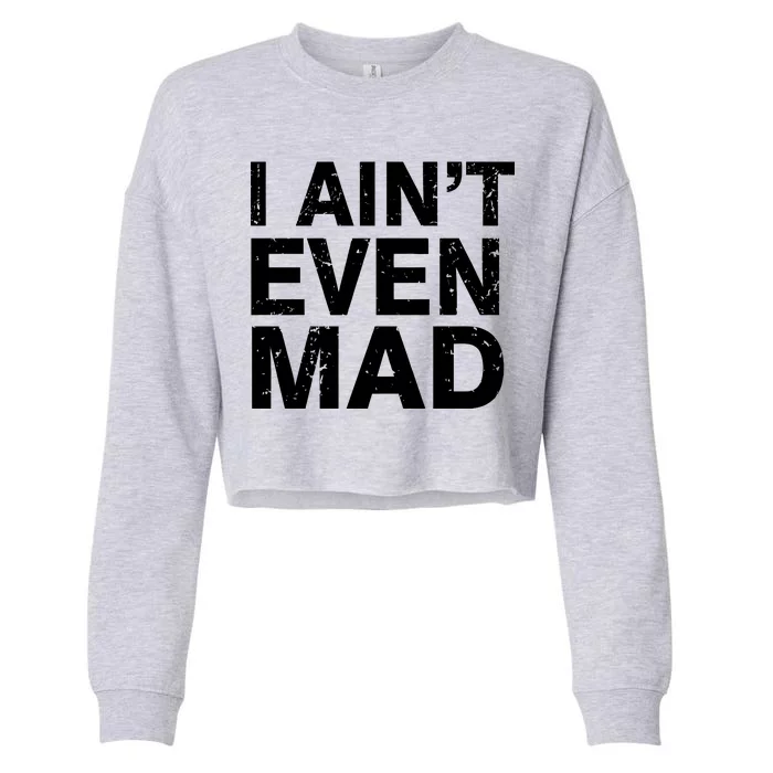 I Ain't Even Mad Cropped Pullover Crew