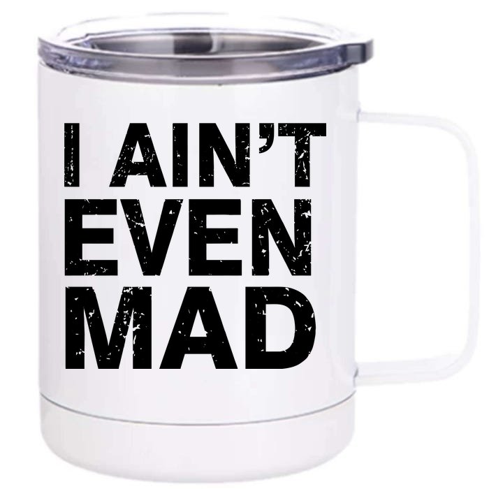 I Ain't Even Mad Front & Back 12oz Stainless Steel Tumbler Cup