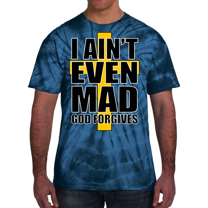 I Ain't Even Mad God Forgives Tie-Dye T-Shirt