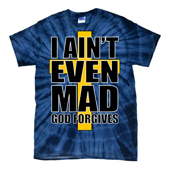 I Ain't Even Mad God Forgives Tie-Dye T-Shirt