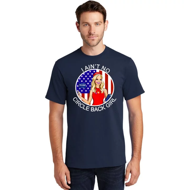 I Ain't No Circle Back Girl Kayleigh McEnany Tall T-Shirt