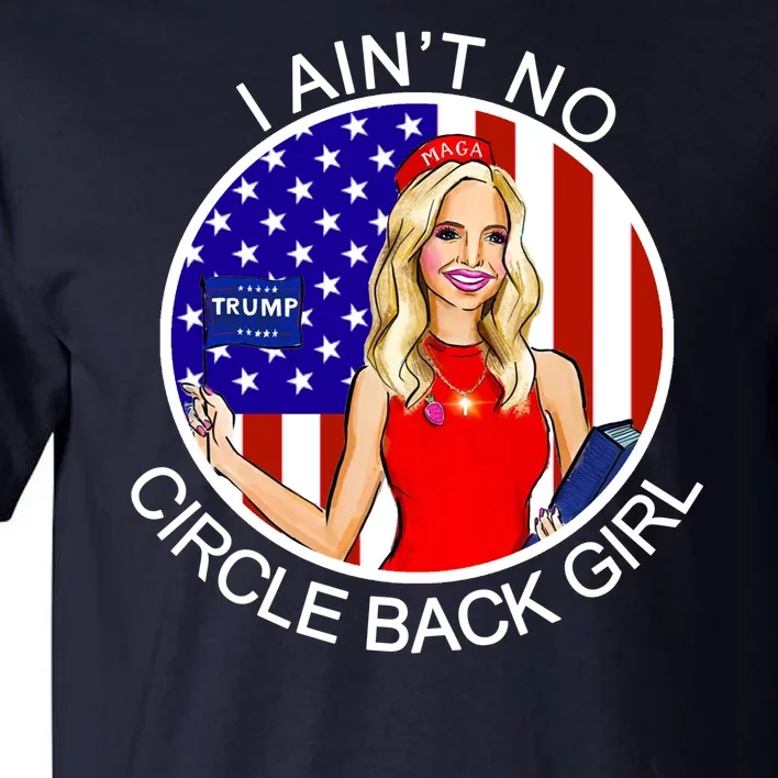 I Ain't No Circle Back Girl Kayleigh McEnany Tall T-Shirt