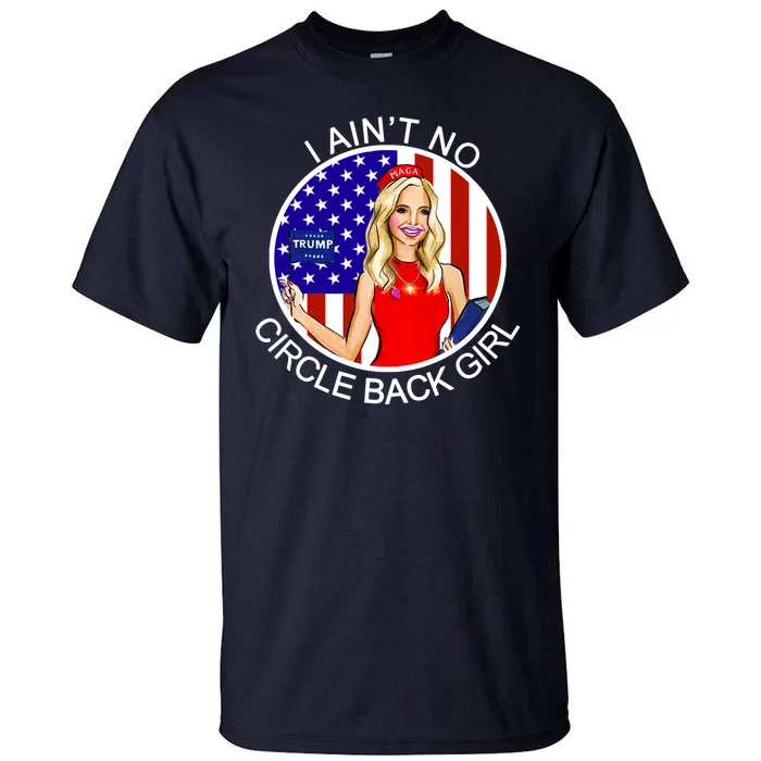 I Ain't No Circle Back Girl Kayleigh McEnany Tall T-Shirt