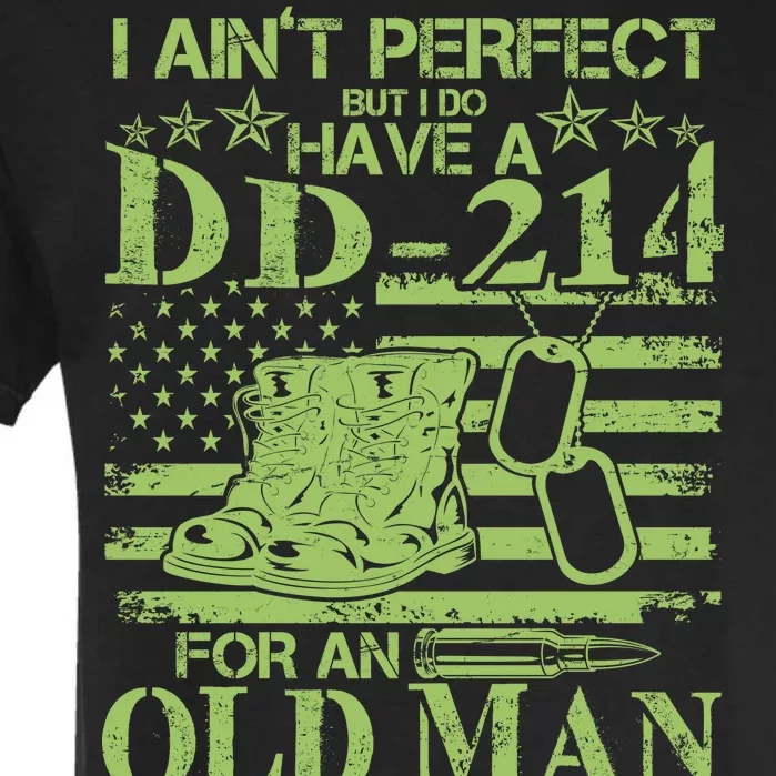 I Ain't Perfect But I Do Have A DD-214 Old Man Garment-Dyed Heavyweight T-Shirt