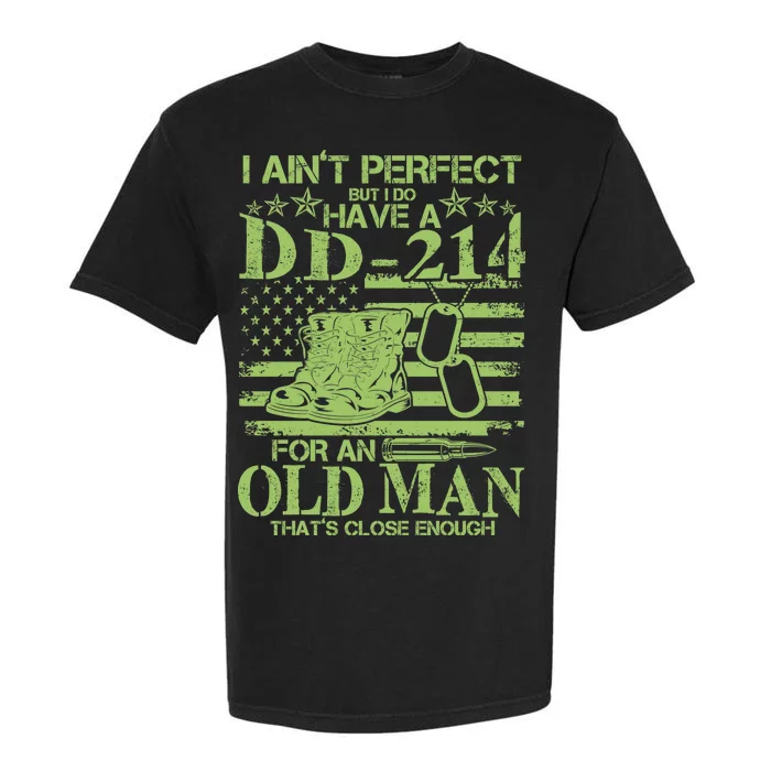 I Ain't Perfect But I Do Have A DD-214 Old Man Garment-Dyed Heavyweight T-Shirt