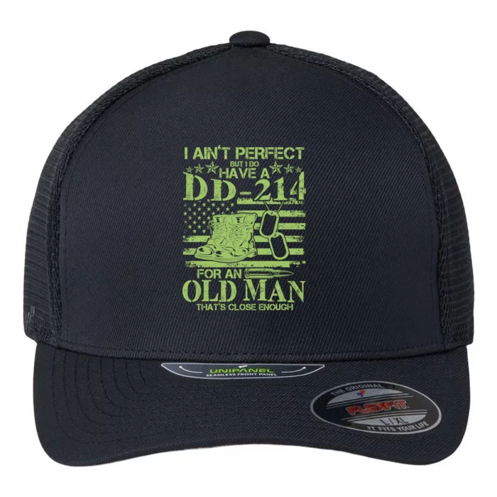 I Ain't Perfect But I Do Have A DD-214 Old Man Flexfit Unipanel Trucker Cap