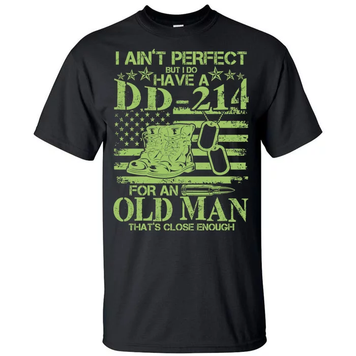 I Ain't Perfect But I Do Have A DD-214 Old Man Tall T-Shirt