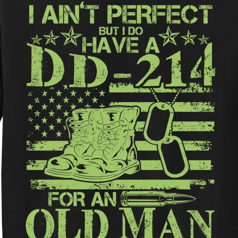 I Ain't Perfect But I Do Have A DD-214 Old Man Tall Sweatshirt