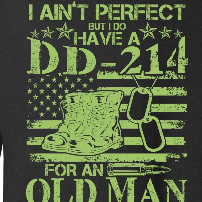 I Ain't Perfect But I Do Have A DD-214 Old Man Toddler Sweatshirt