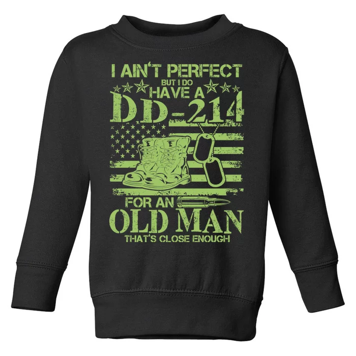 I Ain't Perfect But I Do Have A DD-214 Old Man Toddler Sweatshirt