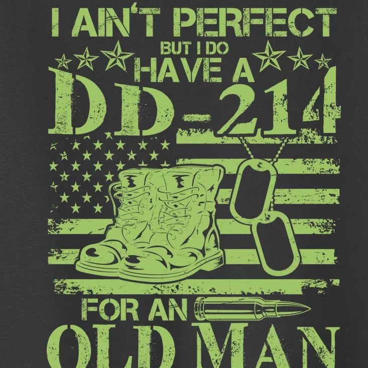 I Ain't Perfect But I Do Have A DD-214 Old Man Toddler T-Shirt