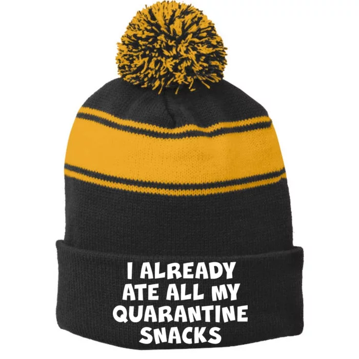 I Already Ate All My Quarantine Snacks Stripe Pom Pom Beanie