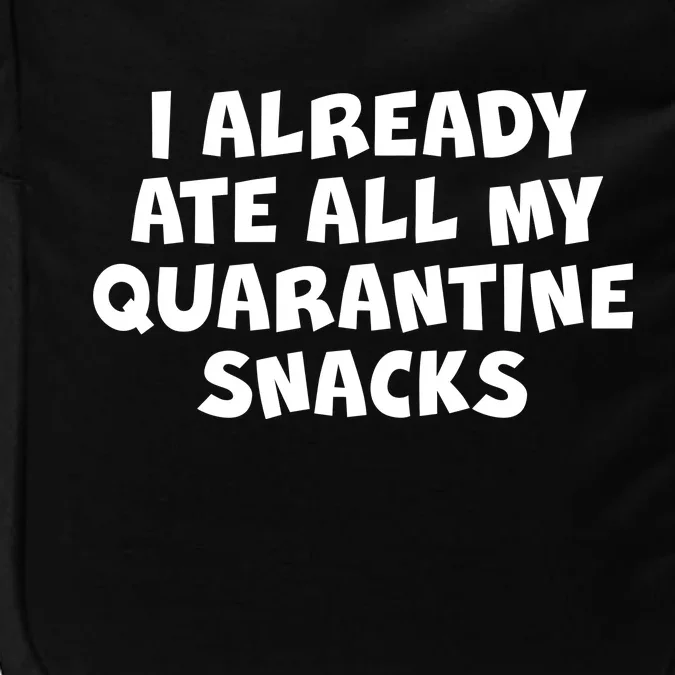 I Already Ate All My Quarantine Snacks Impact Tech Backpack