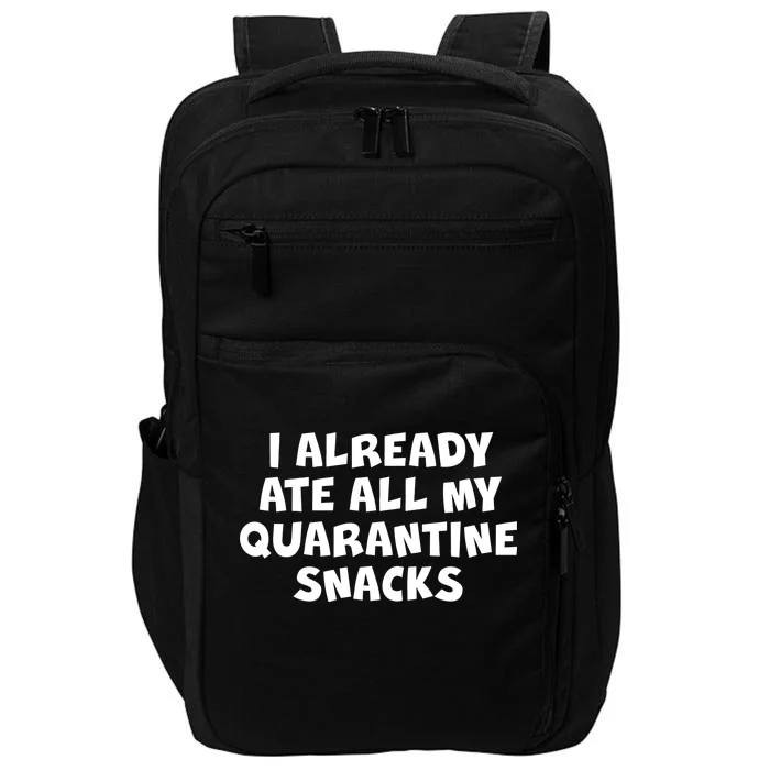 I Already Ate All My Quarantine Snacks Impact Tech Backpack