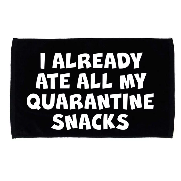 I Already Ate All My Quarantine Snacks Microfiber Hand Towel