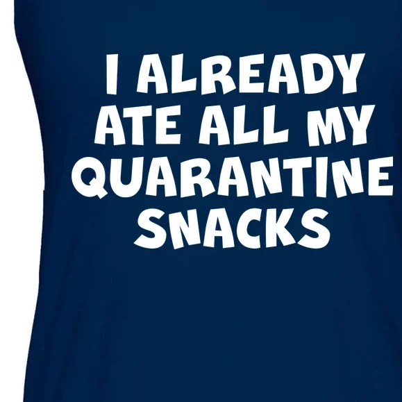 I Already Ate All My Quarantine Snacks Ladies Essential Flowy Tank