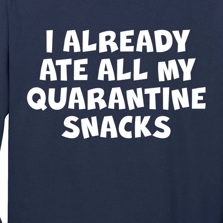 I Already Ate All My Quarantine Snacks Tall Long Sleeve T-Shirt