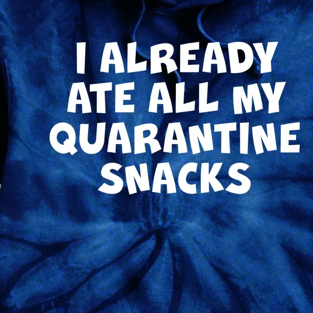 I Already Ate All My Quarantine Snacks Tie Dye Hoodie