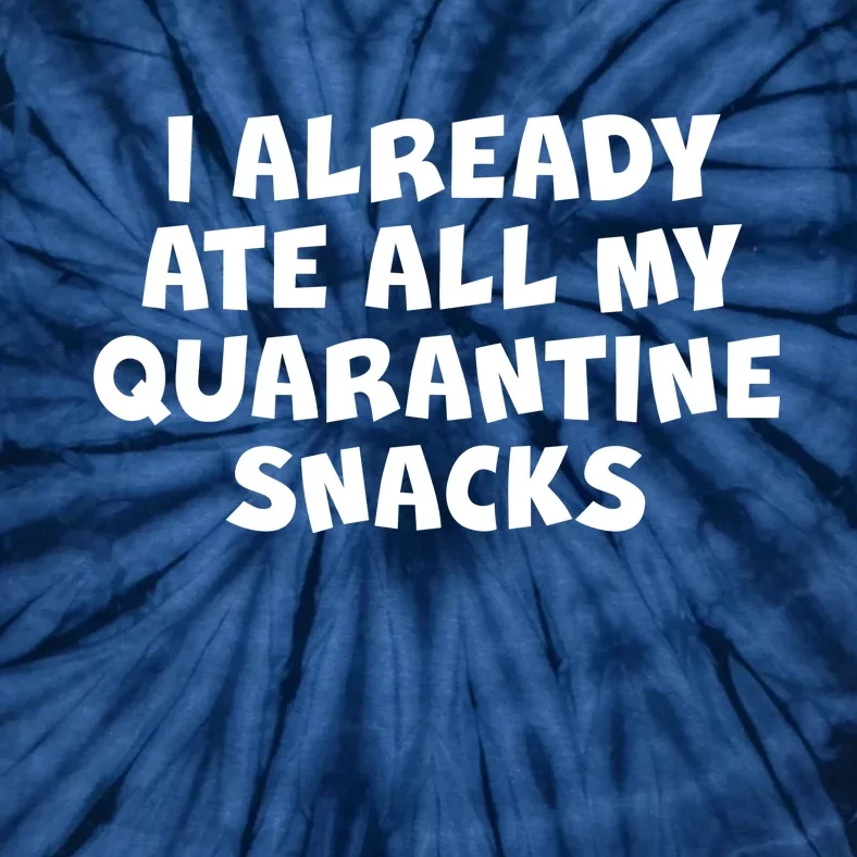 I Already Ate All My Quarantine Snacks Tie-Dye T-Shirt