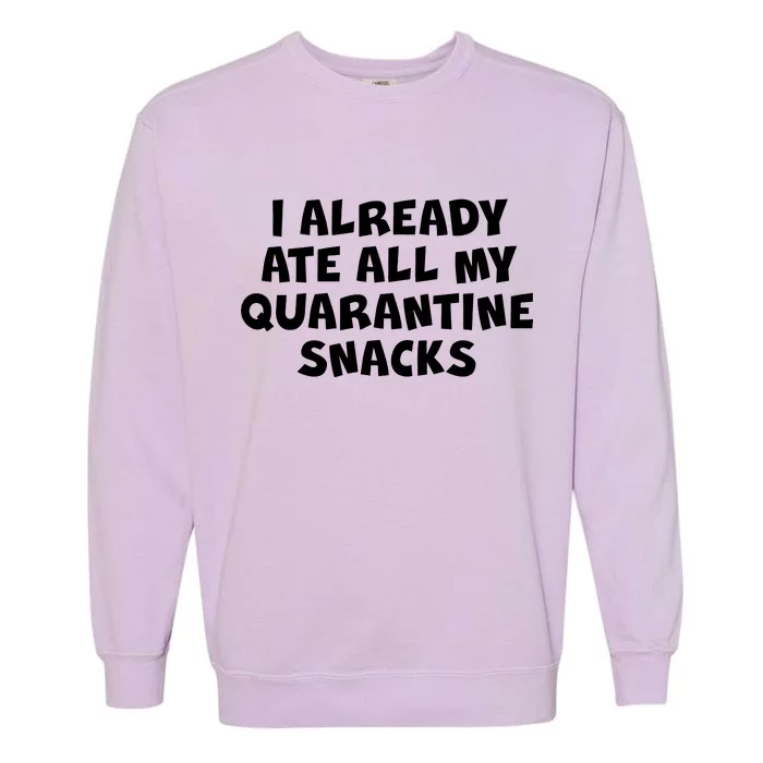 I Already Ate All My Quarantine Snacks Garment-Dyed Sweatshirt