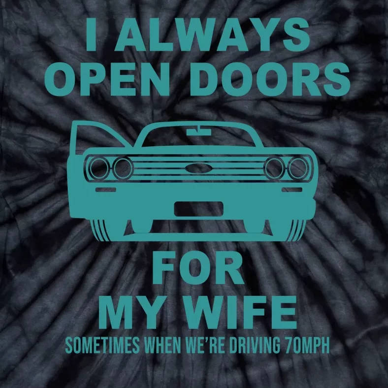 I Always Open Doors For My Wife At 70MPH Tie-Dye T-Shirt