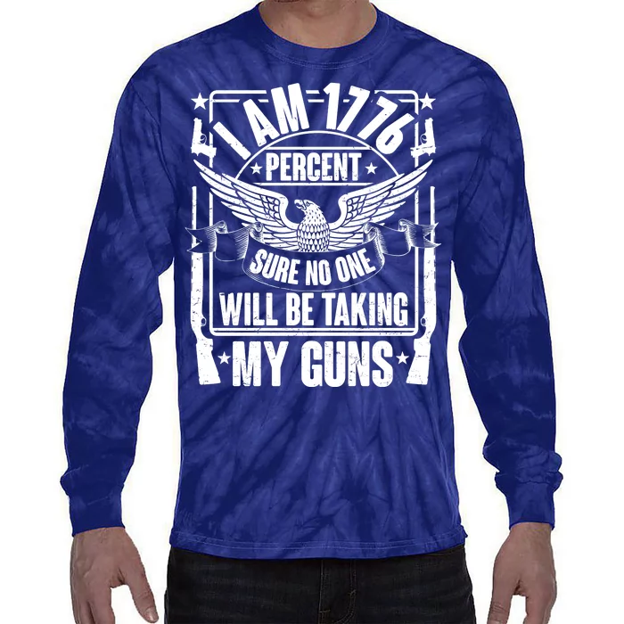 I Am 1776 Percent Sure No One Will Be Taking My Guns Tie-Dye Long Sleeve Shirt