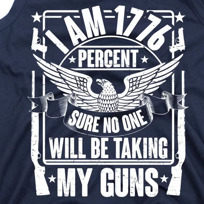 I Am 1776 Percent Sure No One Will Be Taking My Guns Tank Top