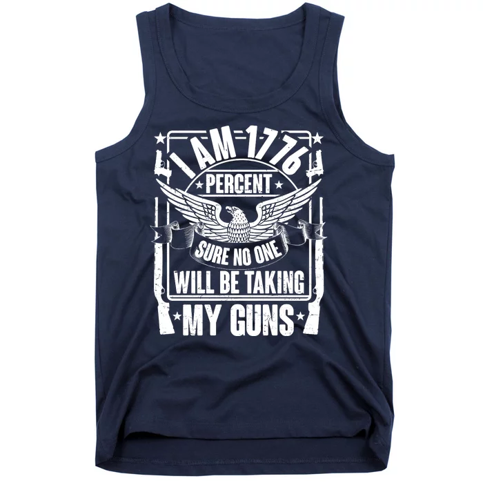 I Am 1776 Percent Sure No One Will Be Taking My Guns Tank Top