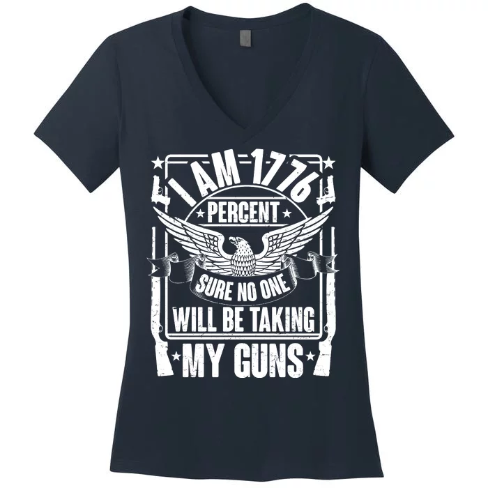 I Am 1776 Percent Sure No One Will Be Taking My Guns Women's V-Neck T-Shirt