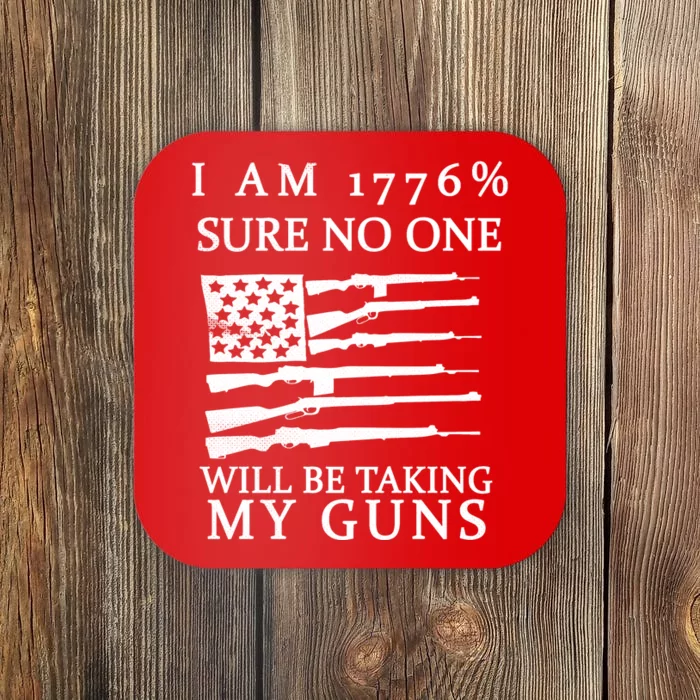 I Am 1776 Sure No One Is Taking My Guns Coaster