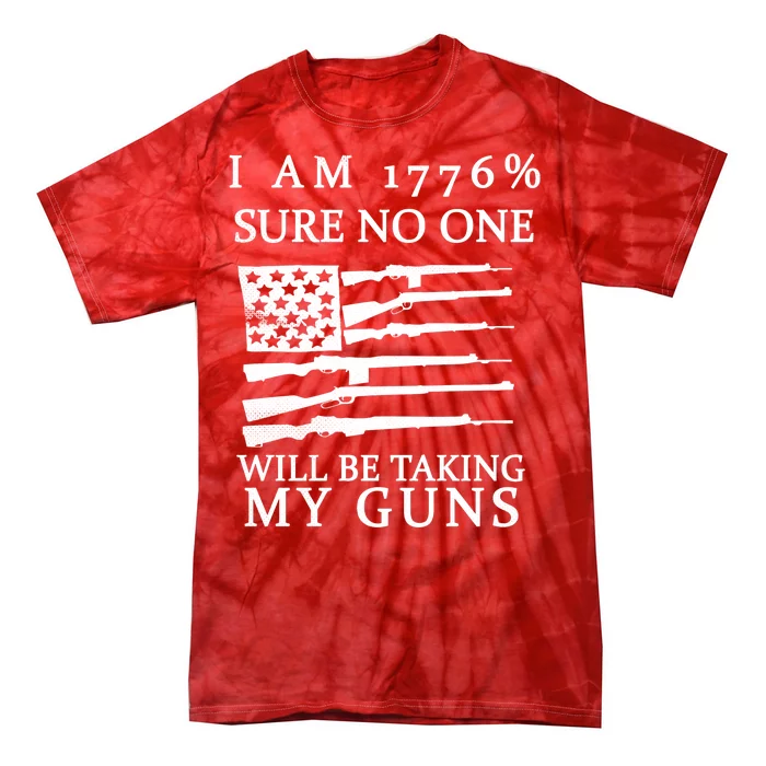 I Am 1776 Sure No One Is Taking My Guns Tie-Dye T-Shirt