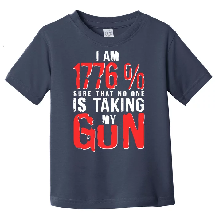 I Am 1776 Sure That No One Is Taking My Gun Toddler T-Shirt