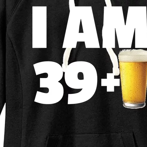 I Am 39 Plus Beer 40th Birthday Women's Fleece Hoodie