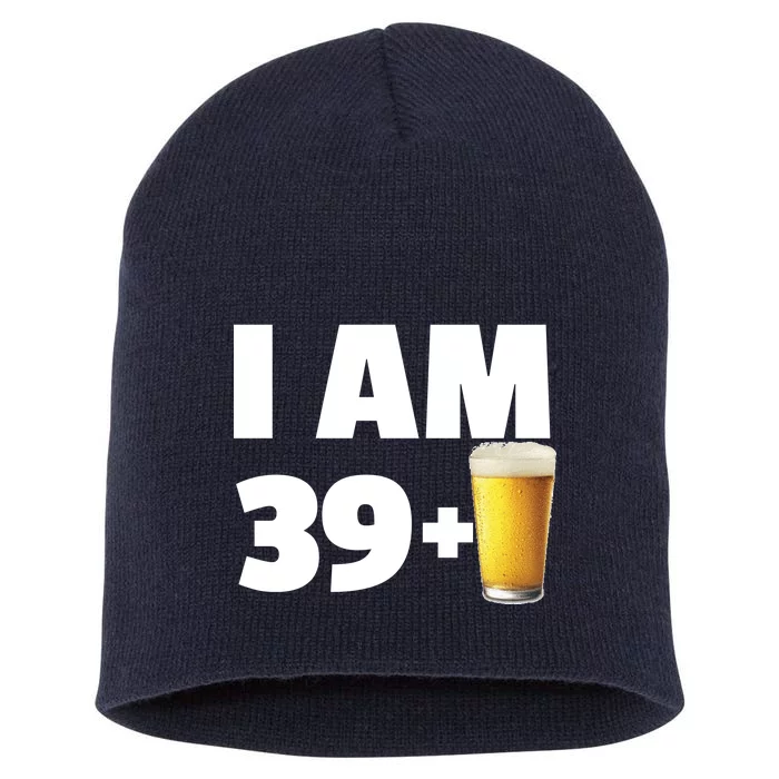 I Am 39 Plus Beer 40th Birthday Short Acrylic Beanie