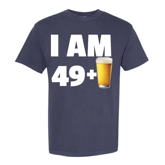 I Am 49 Plus Beer 50th Birthday Garment-Dyed Heavyweight T-Shirt