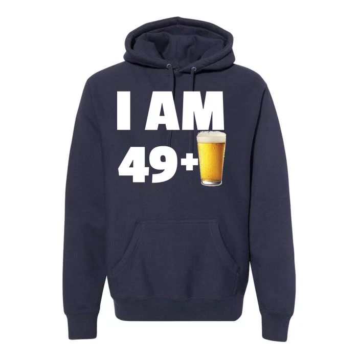 I Am 49 Plus Beer 50th Birthday Premium Hoodie