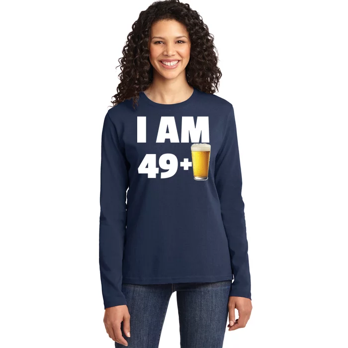 I Am 49 Plus Beer 50th Birthday Ladies Long Sleeve Shirt