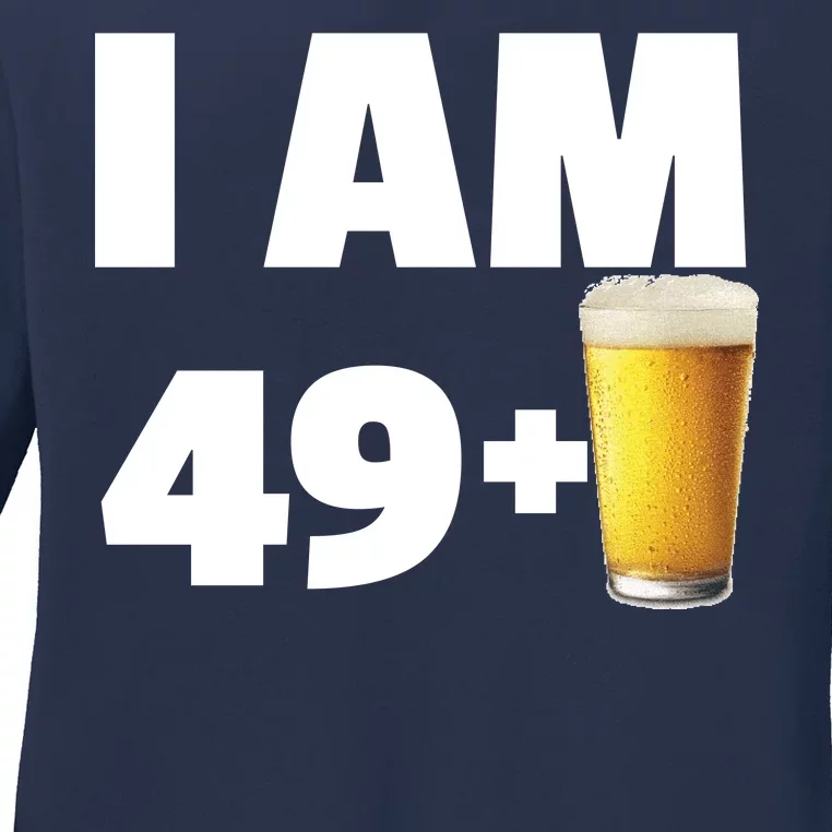 I Am 49 Plus Beer 50th Birthday Ladies Long Sleeve Shirt