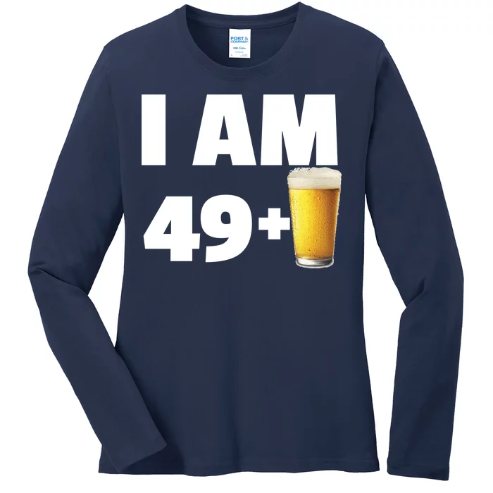 I Am 49 Plus Beer 50th Birthday Ladies Long Sleeve Shirt