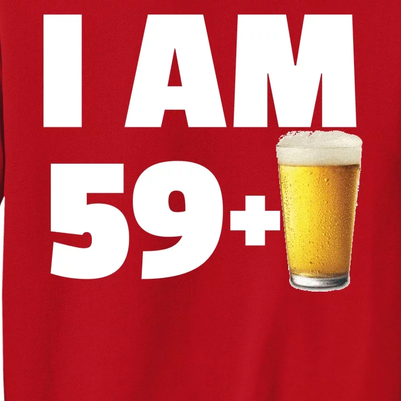 I Am 59 Plus Beer 60th Birthday Sweatshirt