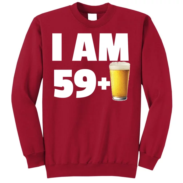 I Am 59 Plus Beer 60th Birthday Tall Sweatshirt