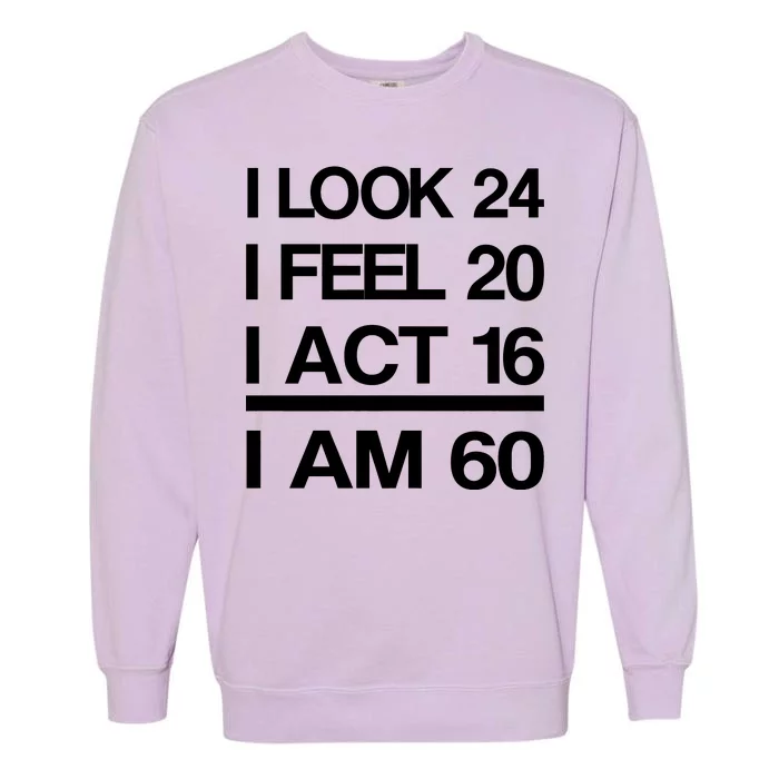 I Am 60 Funny 60th Birthday Garment-Dyed Sweatshirt