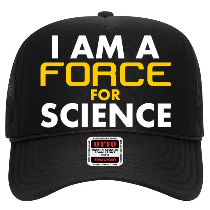 I Am A Force for Science High Crown Mesh Trucker Hat