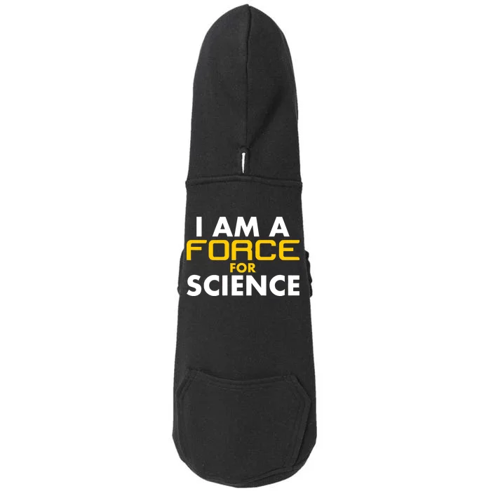 I Am A Force for Science Doggie 3-End Fleece Hoodie