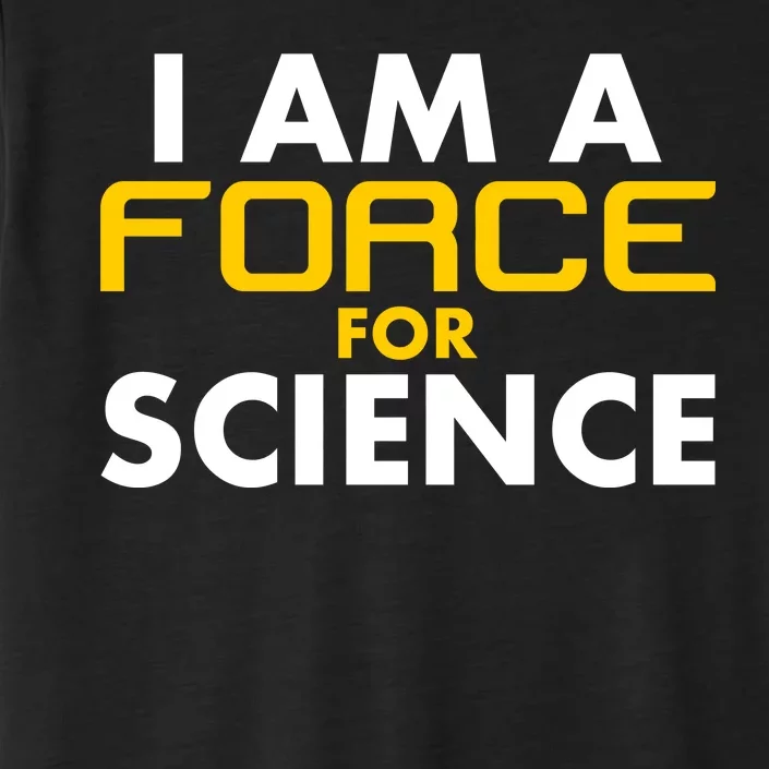 I Am A Force for Science ChromaSoft Performance T-Shirt