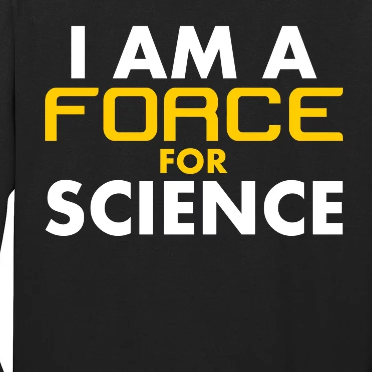 I Am A Force for Science Tall Long Sleeve T-Shirt