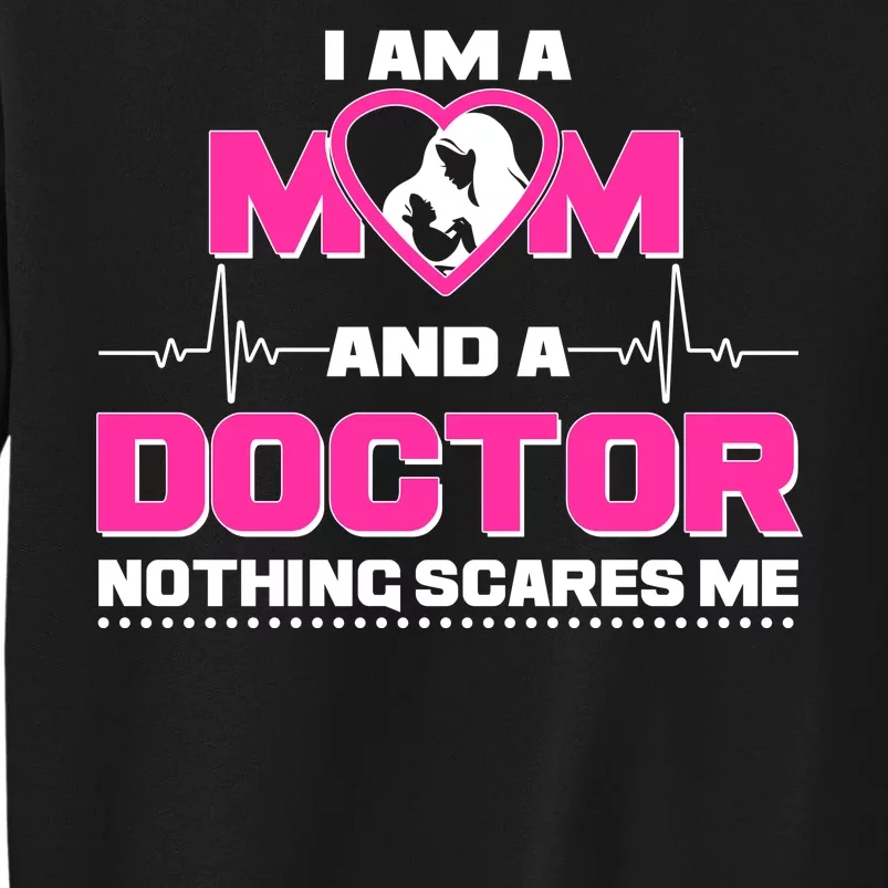 I Am A Mom and A Doctor Nothing Scare Me Tall Sweatshirt