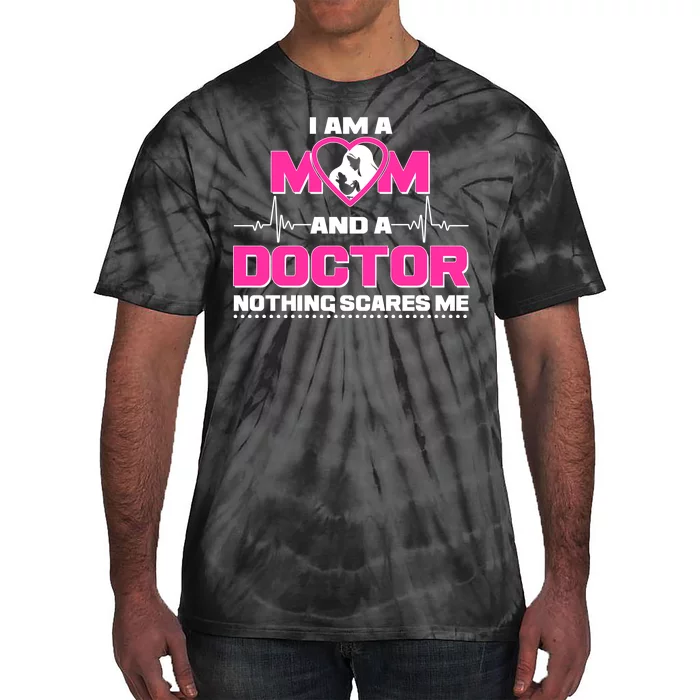 I Am A Mom and A Doctor Nothing Scare Me Tie-Dye T-Shirt