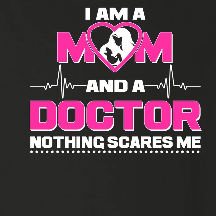 I Am A Mom and A Doctor Nothing Scare Me Toddler Long Sleeve Shirt